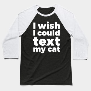 I wish I could text my cat pet lover Baseball T-Shirt